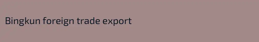 Bingkun foreign trade export
